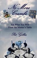 No More Crumbs: Eat What You Will from the Master's Table 1492120391 Book Cover