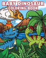 Baby Dinosaur Coloring Book: Adorable Baby Dinosaur Coloring Book for Kids Ages 4-8: Makes a Great Gift for Boys and Girls who Love Dinosaurs 1691740160 Book Cover