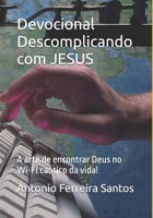 Devocional Descomplicando com JESUS: A arte de encontrar Deus no Wi-Fi caótico da vida! (Portuguese Edition) B0FHWNK82T Book Cover