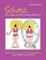 Schatz, ich hab nichts anzuziehen!: Wissenswertes rund um die 21 Tage Stoffwechselkur. Adieu Hunger! Leb wohl JOJO! 3735778186 Book Cover