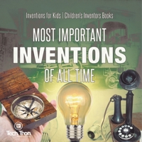 Most Important Inventions Of All Time Inventions for Kids Children's Inventors Books B0DQ4MD1PC Book Cover