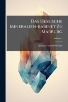 Das Hessische Mineralien-kabinet Zu Marburg, Volume 2... 1276957742 Book Cover