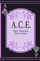 A.C.E.: Our Stories, Our Lives 0359464734 Book Cover