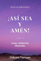 ASÍ SEA - AMÉN: Manual Iniciático (CREAR- Códigos Ocultos EXPLICADOS Y REVELADOS) (Spanish Edition) B0GRHD5PNS Book Cover