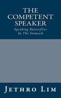 The Competent Speaker: Speaking Butterflies In The Stomach 1484821793 Book Cover