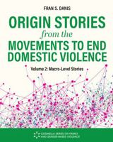 Origin Stories from the Movements to End Domestic Violence, Volume 2: Macro-Level Stories B0G244377H Book Cover