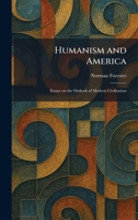 Humanism and America: Essays on the Outlook of Modern Civilisation 1025338596 Book Cover