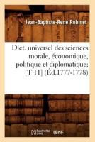 Dict. Universel Des Sciences Morale, A(c)Conomique, Politique Et Diplomatique; [T 11] (A0/00d.1777-1778) 2012656137 Book Cover