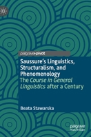Saussure's Linguistics, Structuralism, and Phenomenology : The Course in General Linguistics after a Century 3030430960 Book Cover