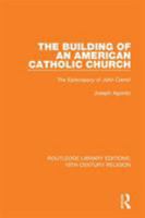 The Building of an American Catholic Church: The Episcopacy of John Carroll 1138103365 Book Cover
