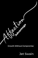 The Affection Advantage: Growth Without Compromise (The Affection Economy Series) B0H28ZJQ2D Book Cover