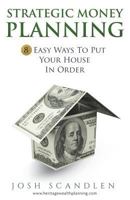 Strategic Money Planning: 8 Easy Ways To Put Your House In Order 1985686198 Book Cover