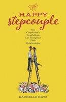 The Happy Stepcouple: How Couples with Stepchildren Can Strengthen Their Relationships B0DWG218GZ Book Cover
