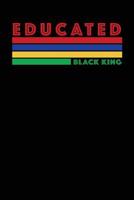 Educated Black King: Novelty Gift for Men 1072989670 Book Cover