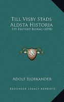 Till Visby Stads Aldsta Historia: Ett Kritiskt Bidrag (1898) 1249011299 Book Cover