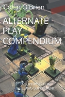 ALTERNATE PLAY COMPENDIUM: A SUPERPOSITION CLAWS SUPPLEMENT (SUPERPOSITION: A CHESS-LIKE ADAPTIVE WARGAMING SYSTEM) B0H5NBPPVR Book Cover