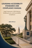 Louisiana Accessibility Standards and Compliance Manual: Legal Framework, OSFM Review, Building Access, and Accessibility Compliance B0HBMZNM3K Book Cover