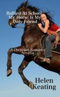 Bullied At School: My Horse Is My Only Friend 1493681672 Book Cover