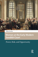 Women at the Early Modern Swedish Court: Power, Risk, and Opportunity 1041190719 Book Cover