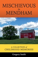 Mischievous in Mendham: A Collection of Childhood Memories 1543949827 Book Cover