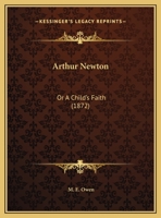 Arthur Newton: Or A Child's Faith 1120158818 Book Cover