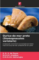 Ouriço-do-mar preto (Stomopneustes variolaris): Composição nutricional e acumulação de metais-traço do ouriço-do-mar comestível do Sri Lanka (Portuguese Edition) 620680383X Book Cover