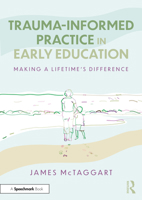 Trauma-Informed Practice in Early Education: Making a Lifetime's Difference 1032915439 Book Cover