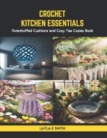 Crochet Kitchen Essentials: Overstuffed Cushions and Cozy Tea Cozies Book B0CS3YC6YS Book Cover