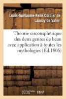 Tha(c)Orie Circonspha(c)Rique Des Deux Genres de Beau Avec Application a Toutes Les Mythologies: Et Aux Cinq Beaux-Arts 2012746543 Book Cover