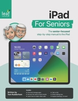 iPad For Seniors: The senior-focused step-by-step manual to the iPad B088LCPKD6 Book Cover