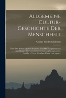 Allgemeine Cultur-geschichte Der Menschheit: Nach Den Beßten Quellen Bearbeitet Und Mit Xylographischen Abbildungen Der Verschiedenen ... Versehen. China Und Japan... 1016629494 Book Cover
