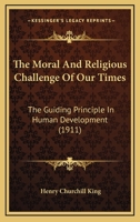 The Moral and Religious Challenge of Our Times: The Guiding Principle in Human Development; Reverence for Personality (Classic Reprint) 0530919397 Book Cover