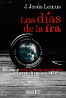 Los días de la ira: De cómo está siendo asesinado el periodismo en México (Spanish Edition) 6077135992 Book Cover