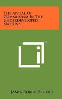The Appeal of Communism in the Underdeveloped Nations 1258200147 Book Cover