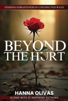 Beyond The Hurt: Finding Forgiveness in Unexpected Ways 196806141X Book Cover