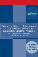 Report of the Select Committee on Intelligence U.S. Senate on Russian Active Measures Campaigns and Interference in the 2016 U.S. Election, Volume III: Review of the Intelligence Community Assessment 1646793307 Book Cover