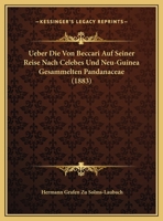 Ueber Die Von Beccari Auf Seiner Reise Nach Celebes Und Neu-Guinea Gesammelten Pandanaceae (1883) 1160263426 Book Cover