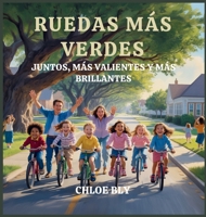 Ruedas Más Verdes: Juntos, Más Valientes Y Más Brillantes (Serie Club de Protectores del Planeta) (Spanish Edition) B0GCDHBFF9 Book Cover