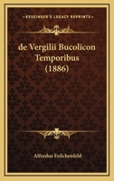 De Vergilii Bucolicon Temporibus (1886) 116041467X Book Cover