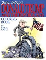 Daryl Cagle's DONALD TRUMP and the Republicans Coloring Book!: COLOR THE DONALD! The perfect adult coloring book for Trump fans and foes by America's most widely syndicated editorial cartoonist, Daryl 0692702148 Book Cover