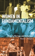 Women in Fundamentalism: Modesty, Marriage, and Motherhood 1538134020 Book Cover