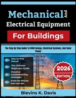 Mechanical And Electrical Equipment For Buildings: The Step By Step Guide To Hvac Design, Electrical Systems, And Solar Power B0H4D2LFBS Book Cover