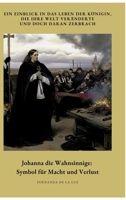Johanna die Wahnsinnige: Symbol für Macht und Verlust: Ein Einblick in das Leben der Königin, die ihre Welt veränderte und doch daran zerbrach (German Edition) 3384437217 Book Cover