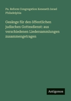 Gesänge für den öffentlichen judischen Gottesdienst: aus verschiedenen Liedersammlungen zusammengetragen 3388467242 Book Cover