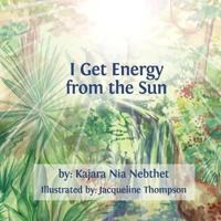 I Get Energy from the Sun 1494740958 Book Cover