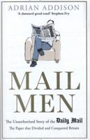 Mail Men: The Unauthorized Story of the Daily Mail - The Paper That Divided and Conquered Britain 1782399704 Book Cover