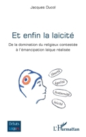 Et enfin la laïcité: De la domination du religieux contestée à l’émancipation laïque réalisée (Débats Laïques) (French Edition) 2336617420 Book Cover