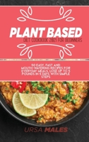 Plant Based Diet Cookbook 2021 For Beginners: 50 easy, fast and mouth-watering recipes for everyday meals. Lose up to 5 pounds in 5 days with simple steps. 1801832463 Book Cover