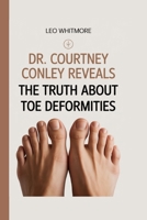 Dr. Courtney Conley Reveals: The Truth About Toe Deformities B0FXJC8P2B Book Cover