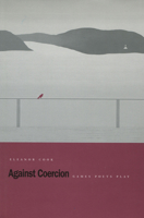 Against Coercion: Games Poets Play 0804729379 Book Cover